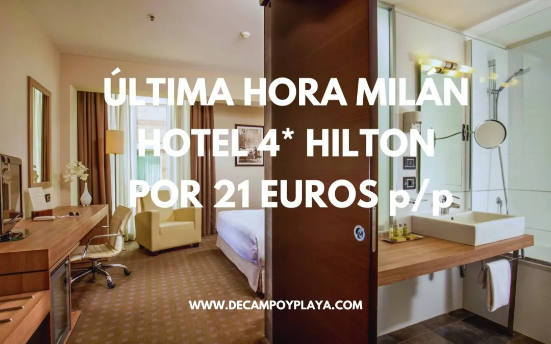 ÚLTIMA HORA!! Hotel HILTON 4* MILÁN por sólo 21 Euros p/p