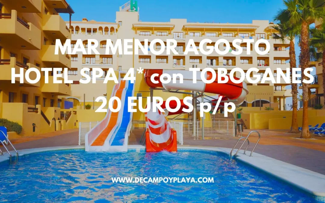 AGOSTO MAR MENOR: Hotel Spa 4* con toboganes sólo 20 Euros p/p