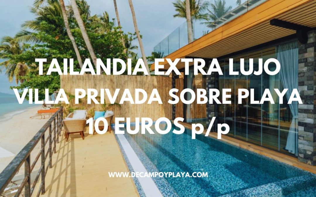 CORREE!! TAILANDIA 2025: VILLA PRIVADA Beach Resort 5* extra LUJO sobre la playa SÓLO 10 Euros p/p