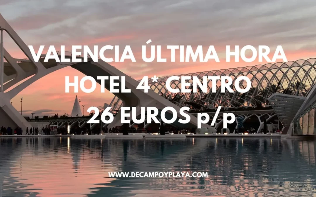 ÚLTIMA HORA VALENCIA!! Hotel 4* en el centro por sólo 26 Euros p/p