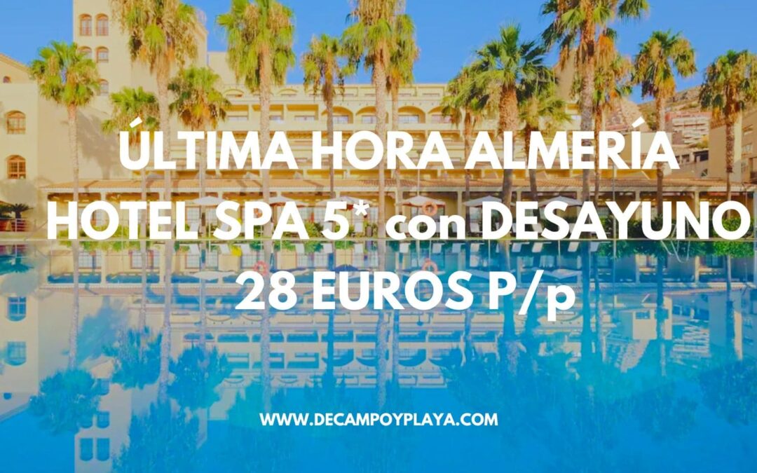 ÚLTIMA HORA ALMERÍA DE LUJO: Hotel Spa 5* hasta tres pax con desayuno SÓLO 28 Euros p/p