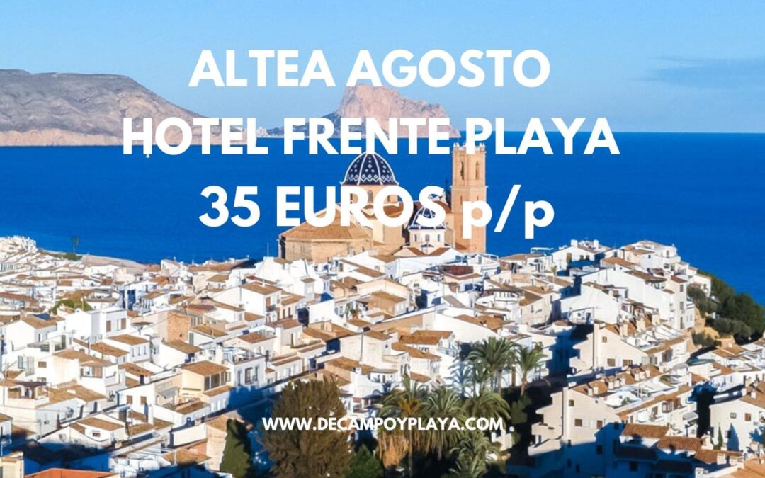 RÁPIDO ALTEA AGOSTO: Hotel primera línea playa SÓLO 35 Euros p/p