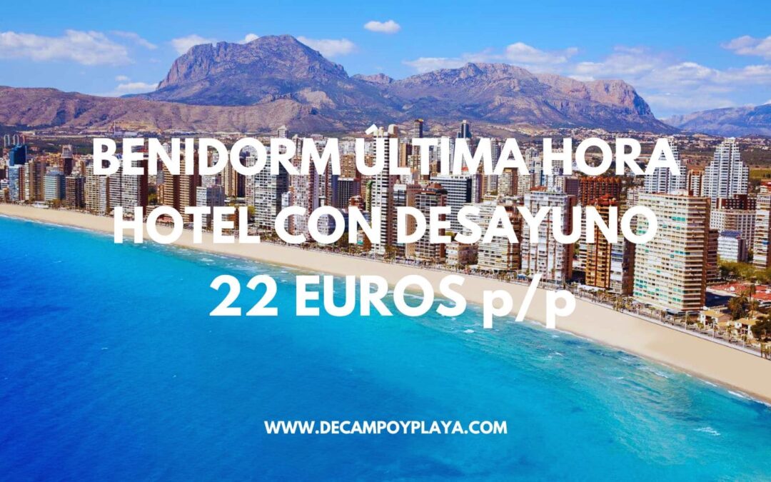 ÚLTIMA HORA BENIDORM: Hotel con desayuno y piscina por sólo 21 Euros p/p
