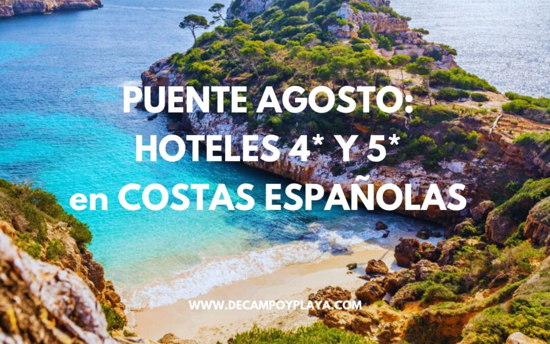 PUENTE DE AGOSTO: Selección de hoteles 4 y 5* en las COSTAS ESPAÑOLAS