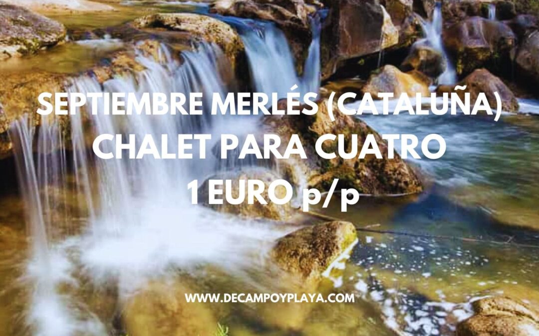 SEPTIEMBRE en MERLÉS (Cataluña): Chalet en camping para cuatro personas SÓLO 1 Euro p/p