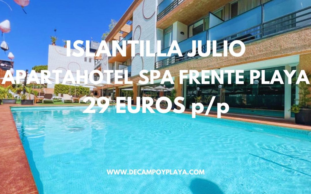 ISLANTILLA JULIO: Aparthotel Spa frente playa para cuatro sólo 29 Euros p/p