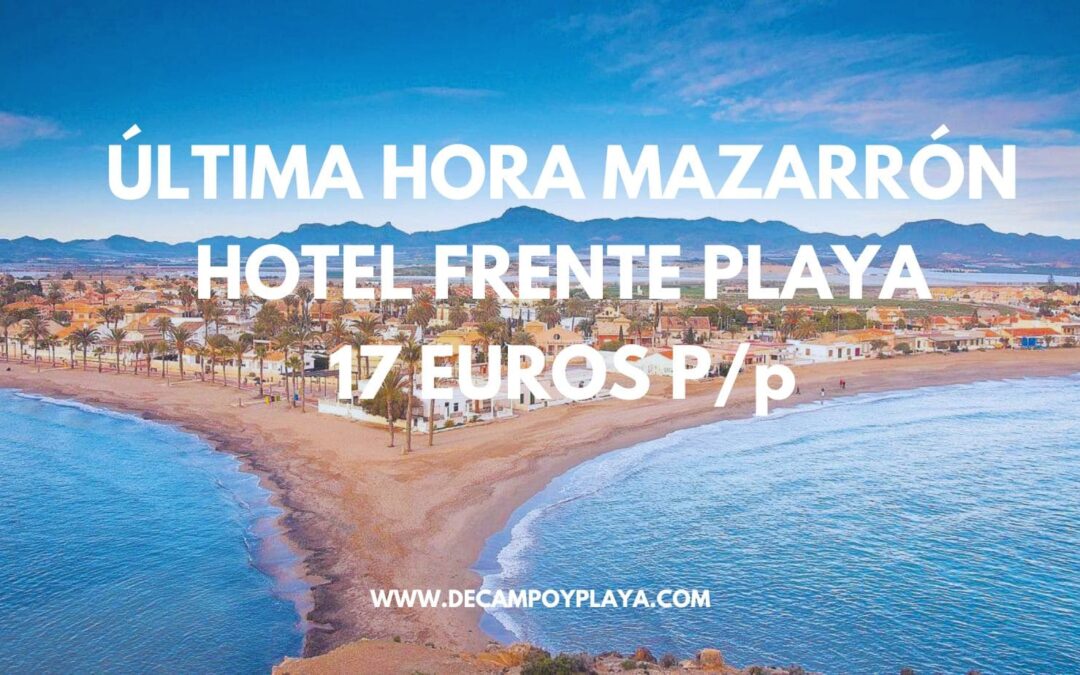 ÚLTIMA HORA COSTA DE MURCIA: Hotel frente a la playa en Mazarrón SÓLO 17 Euros p/p
