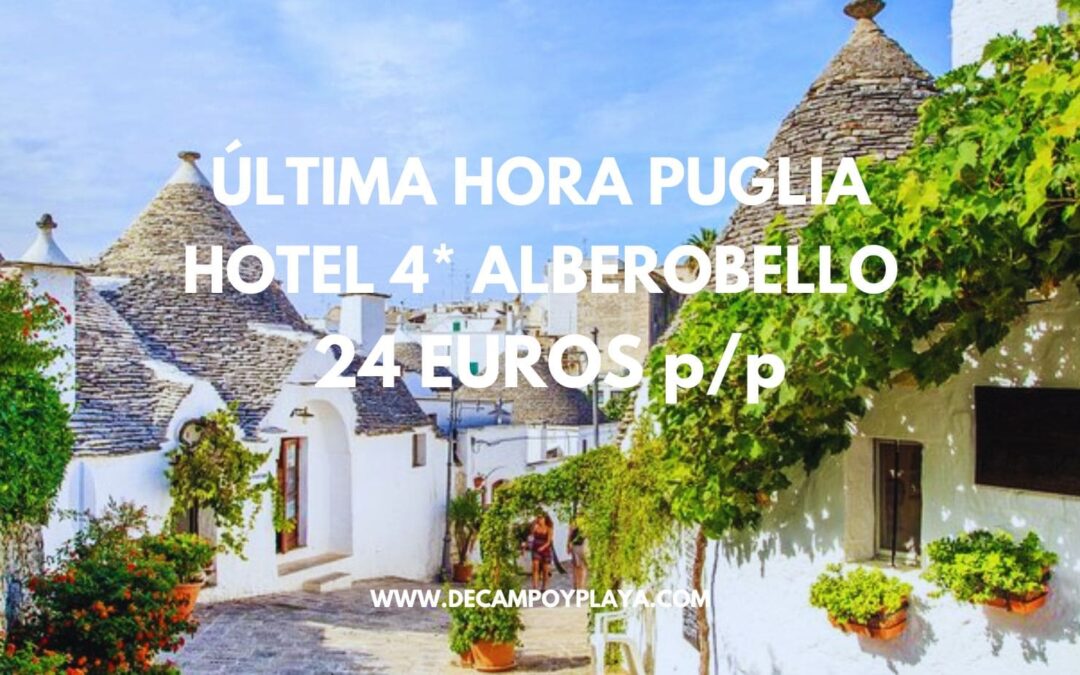 ÚLTIMA HORA PUGLIA: Hotel 4* en Alberobello SÓLO 24 Euros p/p