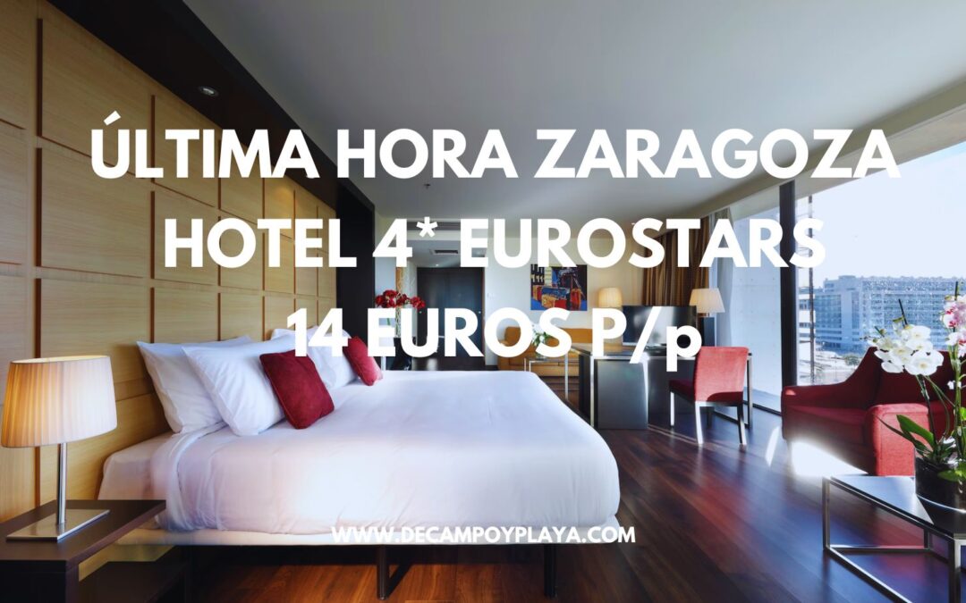 ÚLTIMA HORA ZARAGOZA: Hotel 4* Eurostars CON DESAYUNO sólo 14 Euros p/p