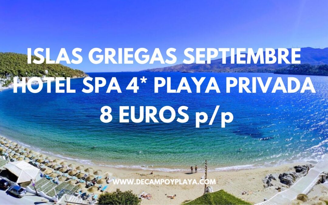ÚLTIMA ISLAS GRIEGAS DE LUJO Septiembre: Hotel Spa 4* primera línea de playa sólo 8 Euros p/p