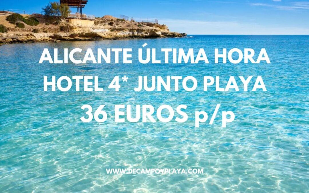 ÚLTIMA HORA ALICANTE: Hotel 4* a 100 metros de la playa para tres sólo 36 Euros p/p