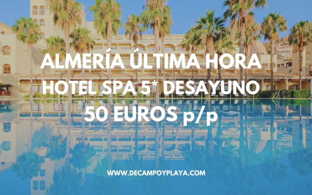 ÚLTIMA HORA ALMERÍA: Hotel Spa 5* con desayuno SÓLO 50 Euros p/p
