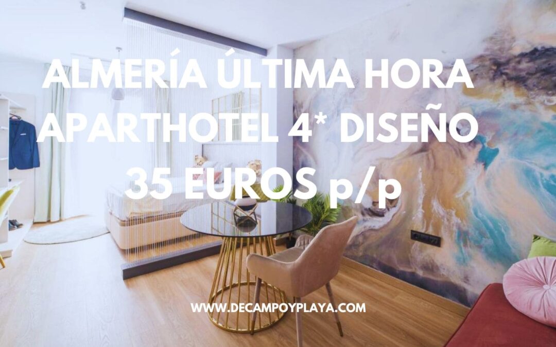 ÚLTIMA HORA PUENTE ALMERÍA: Aparthotel 4* de LUJO para tres SÓLO 35 Euros p/p