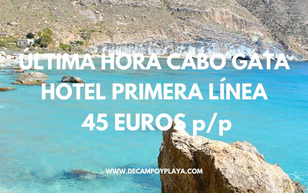 ÚLTIMA HORA CABO DE GATA: Hotel primera línea playa sólo 45 Euros p/p