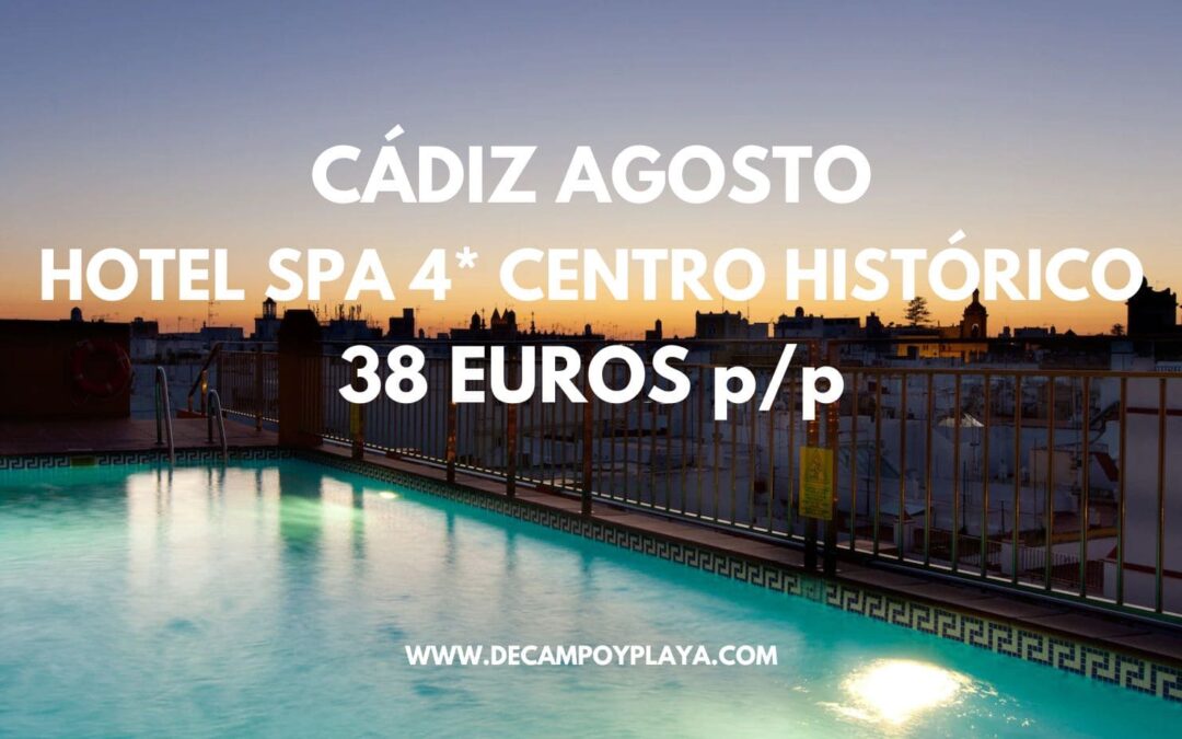 RÁPIDO!! CÁDIZ AGOSTO: Hotel Spa 4* para tres sólo 38 Euros p/p