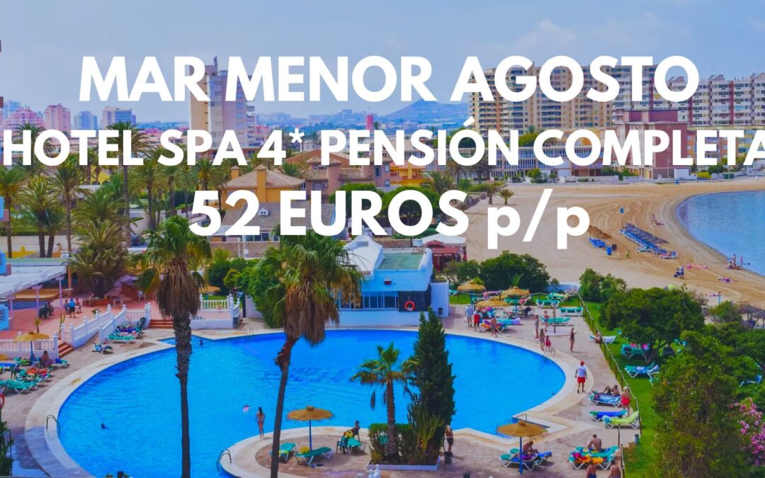 AGOSTO LA MANGA MAR MENOR: Hotel Spa 4* PENSIÓN COMPLETA hasta cuatro pax SÓLO 52 Euros p/p