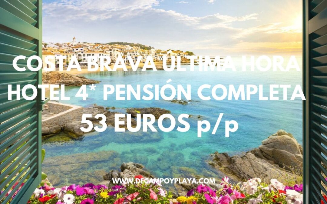 ÚLTIMA HORA COSTA BRAVA: Hotel Spa 4* PENSIÓN COMPLETA SÓLO 53 Euros p/p