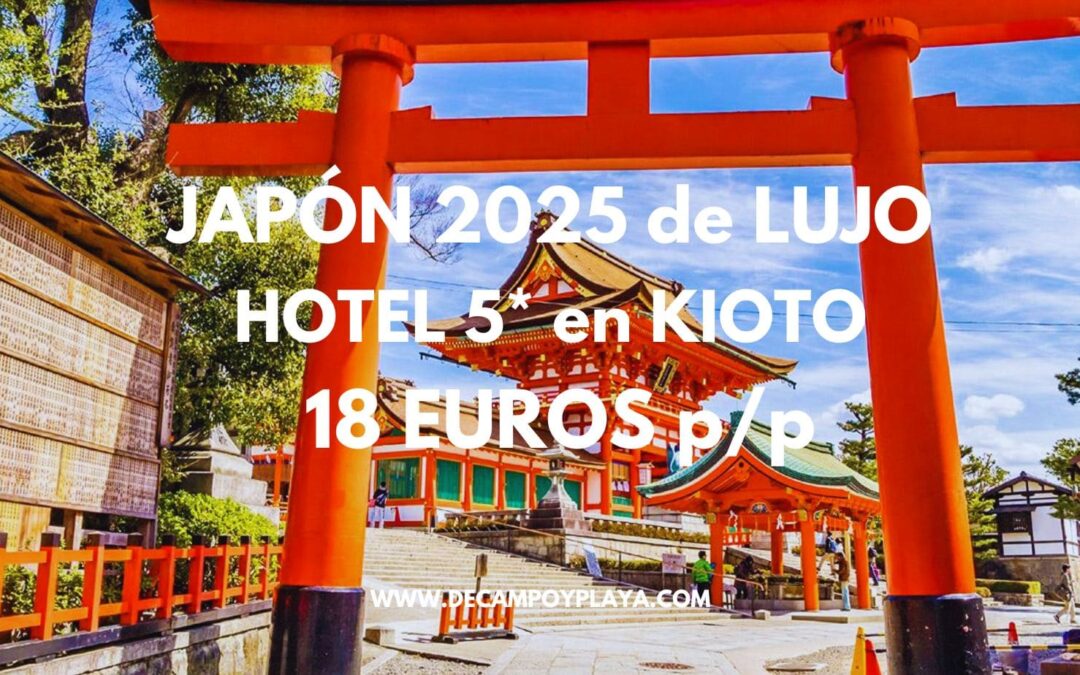 JAPÓN 2025 de lujo: Hotel 5* en Kioto sólo 18 Euros p/p