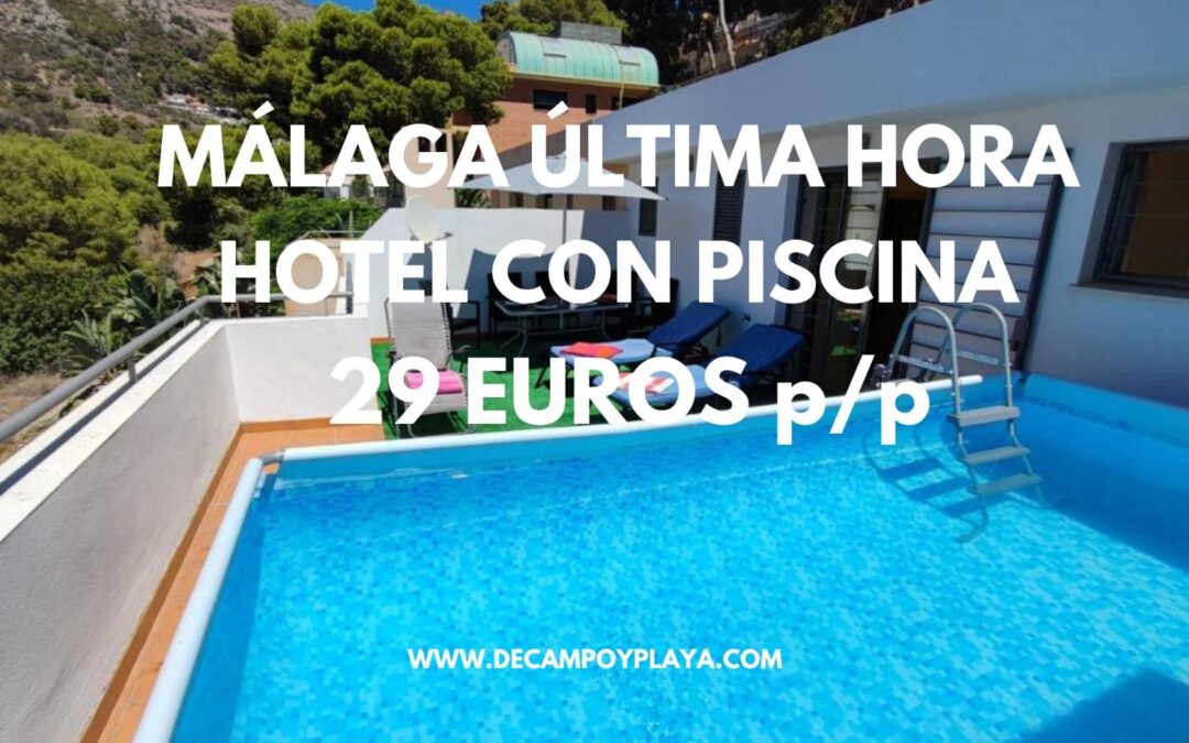 MÁLAGA ÚLTIMA HORA: Hotel con piscina por sólo 29 Euros p/p