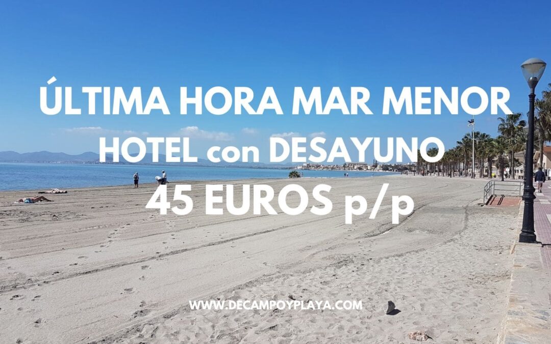 ÚLTIMA HORA MAR MENOR: Hotel junto a la playacon desayuno por sólo 45 Euros p/p