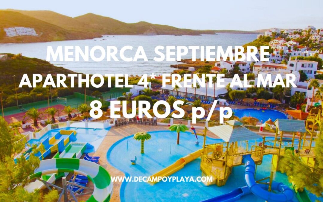 RÁPIDO MENORCA Septiembre: Aparthotel 4* con Parque Acuático frente al mar para cuatro SÓLO 8 Euros p/p