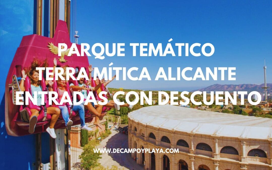 PARQUE TEMÁTICO ALICANTE y MURCIA: DESCUENTO ENTRADAS TERRA MÍTICA Y TERRA NATURA