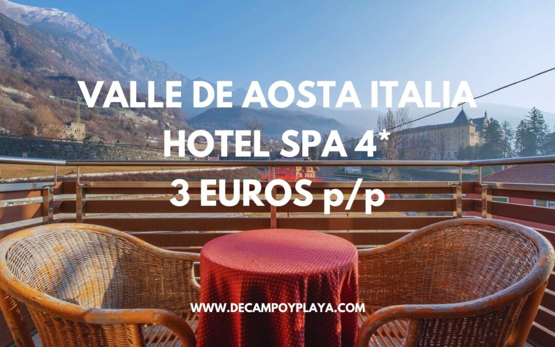 TARIFA ERROR Valle de Aosta en ITALIA: Hotel Spa 4* SÓLO 3 Euros p/p