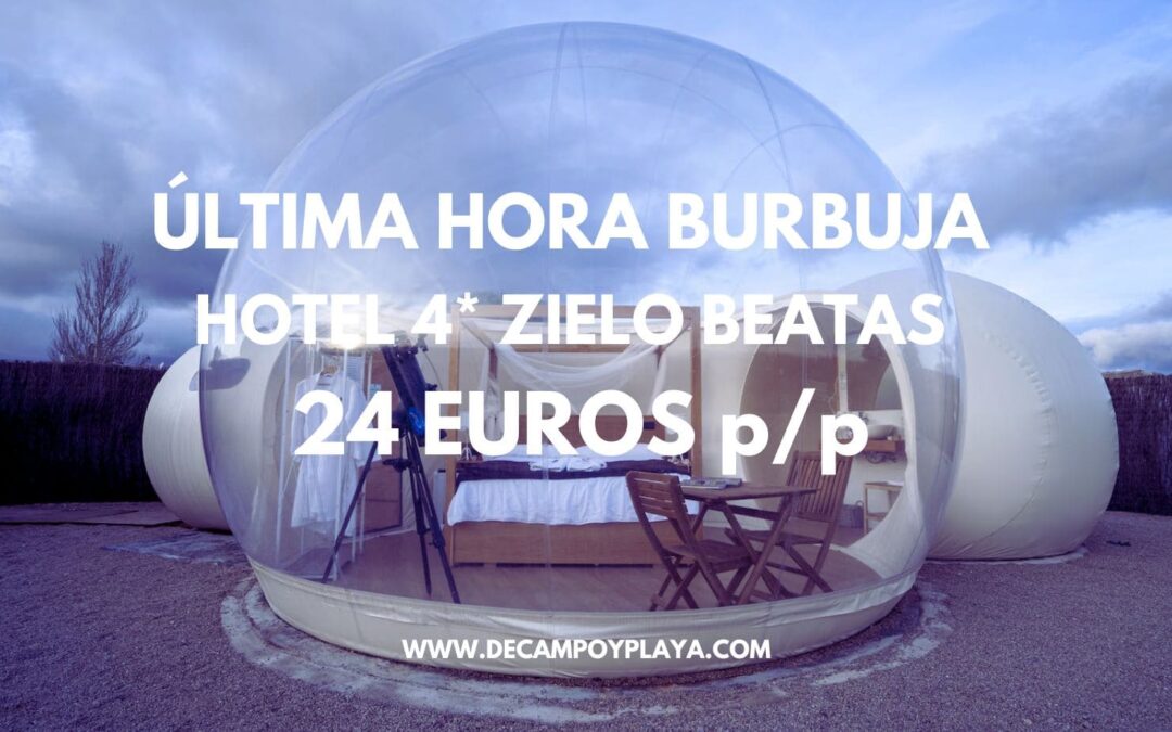 NI LO PIENSES!! DORMIR EN UNA BURBUJA Hotel 4* Zielo Beatas con desayuno sólo 24 Euros p/p