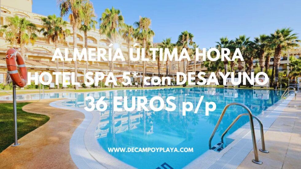 ALMERÍA ÚLTIMA HORA: Hotel Spa 5* con desayuno por sólo 36 Euros p/p
