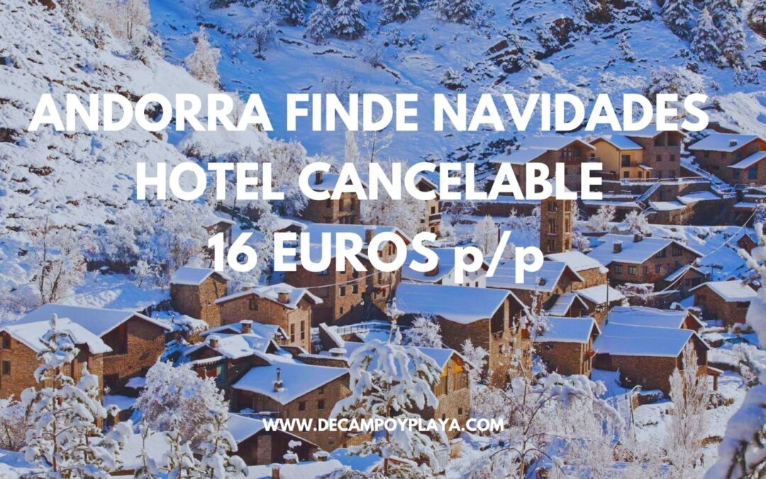 CORREE!! ANDORRA Fin de semana Navidades: Hotel con cancelación gratuita SÓLO 16 Euros p/p