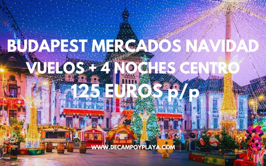 BUDAPEST Mercados Navideños: Vuelos directos + 4 noches Hotel 4* centro SÓLO 125 Euros p/p