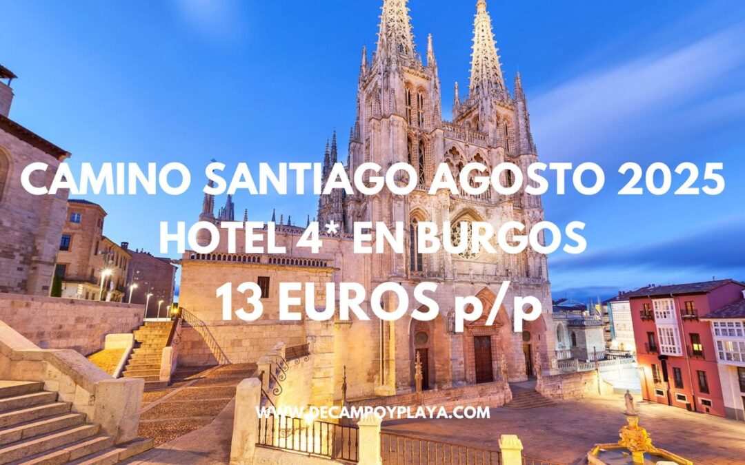 CAMINO SANTIAGO Verano 2025: Hotel Spa 4* en Burgos en Agosto por solo 13 Euros p/p