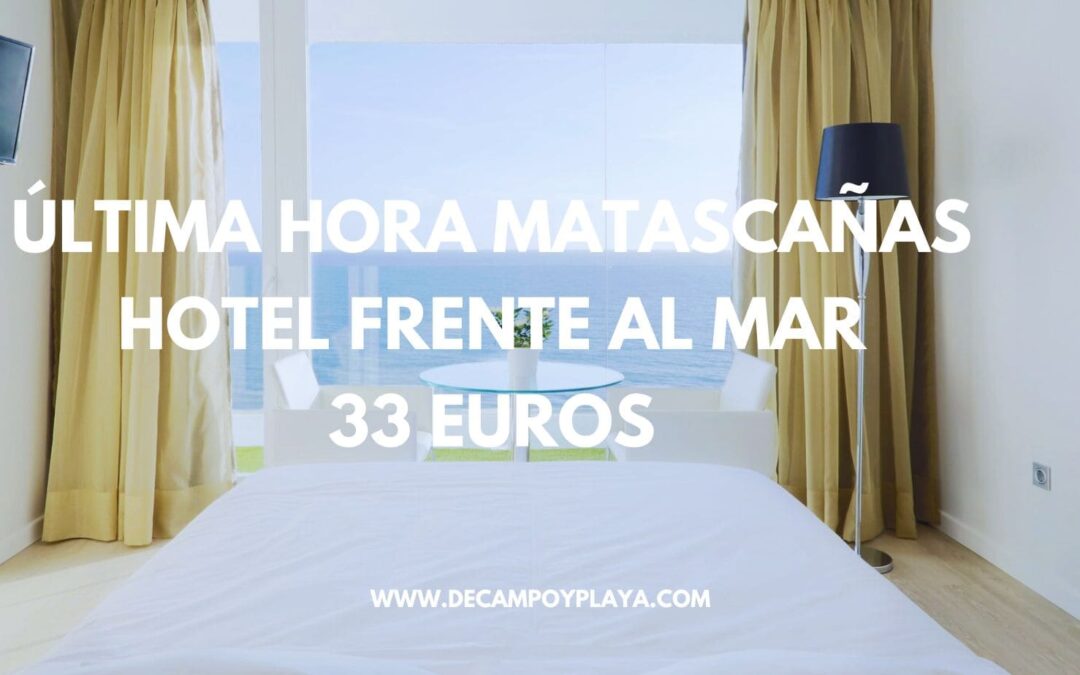 ÚLTIMA HORA FINDE MATALASCAÑAS: Hotel primera línea playa sólo 33 Euros p/p