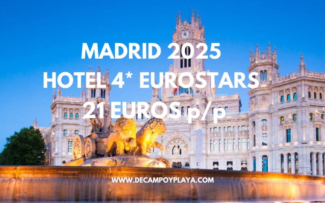MADRID 2025: Hotel 4* cadena EUROSTARS por sólo 21 Euros p/p