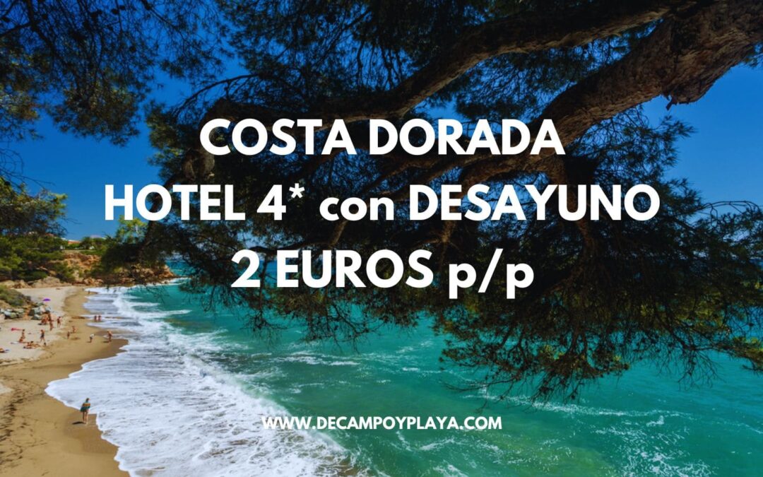 RÁPIDO!! COSTA DORADA: Hotel 4* con desayuno SÓLO 2 Euros p/p