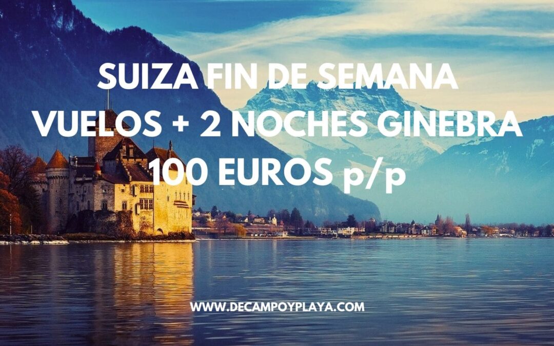FIN DE SEMANA SUIZA: Vuelos + 2 noches en Ginebra SÓLO 100 Euros p/p