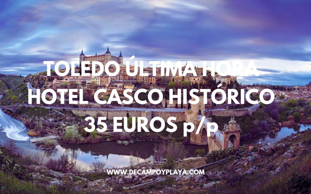 ÚLTIMA HORA TOLEDO Fin de semana: Hotel en el casco histórico por sólo 35 Euros p/p