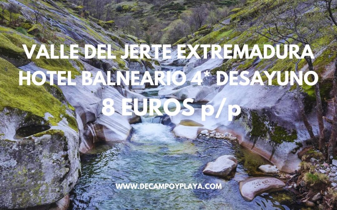 CORREE!! VALLE DEL JERTE (Extremadura) Fin de semana: Hotel 4* balneario ACCESO SPA GRATIScon desayuno SÓLO 8 Euros p/p