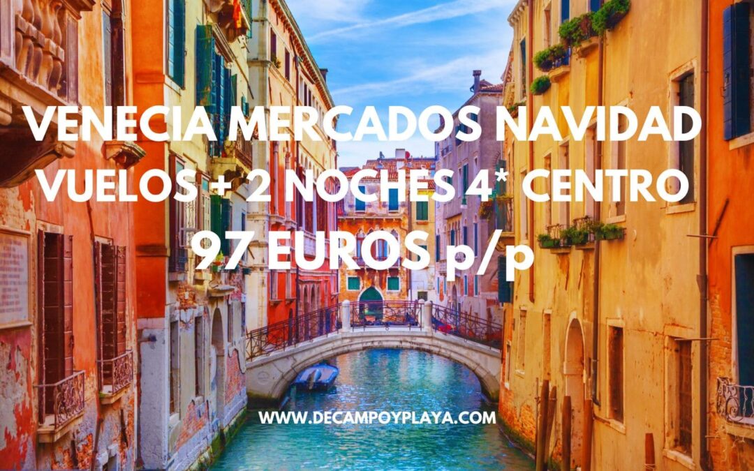 VENECIA MERCADOS NAVIDEÑOS Fin de semana: Vuelos + 2 noches en Hotel 4* centro SÓLO 97 Euros p/p