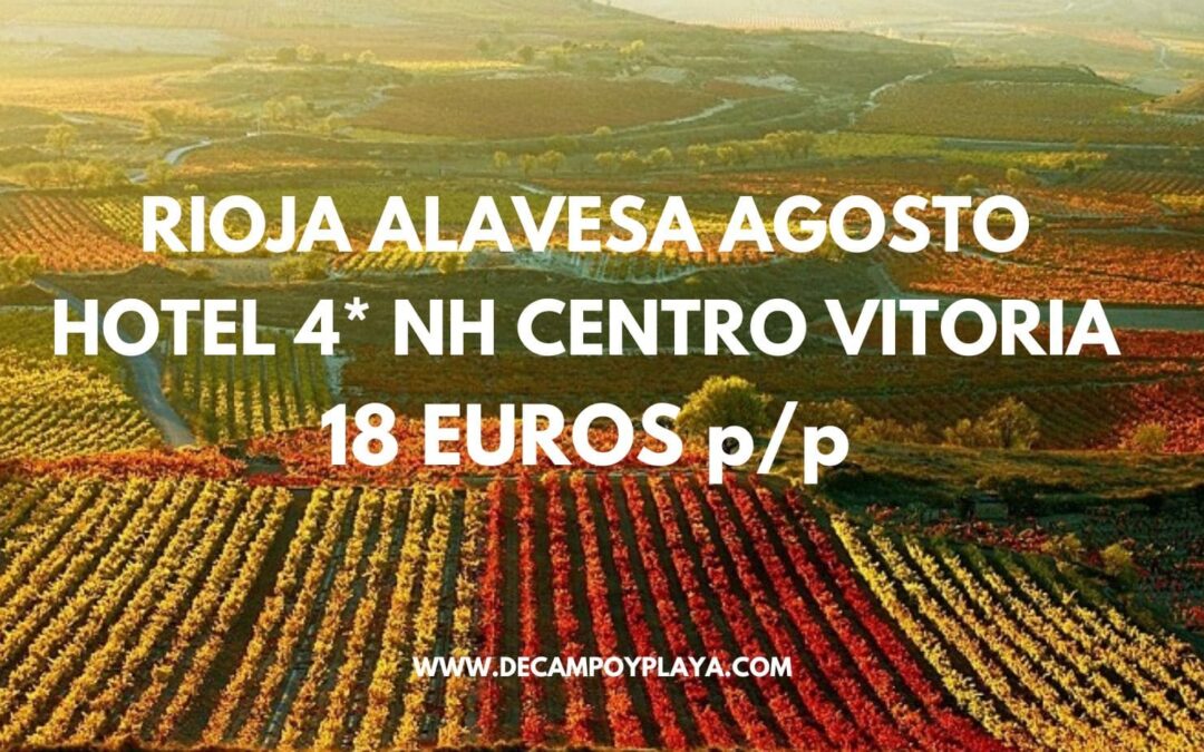 RIOJA ALAVESA Agosto 2025: Hotel 4* en Vitoria por sólo 18 Euros p/p