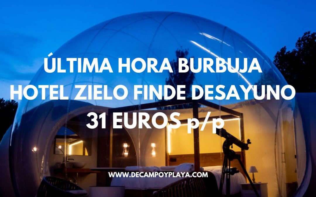 ÚLTIMA HORA FINDE: Dormir en una burbuja con desayuno por SÓLO 31 Euros p/p