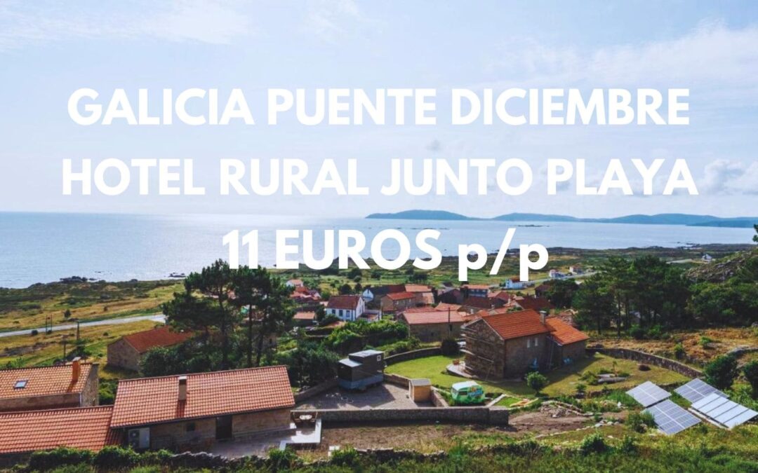 Hotel Rural en GALICIA junto playa en Puente de Diciembre para cuatro por SÓLO 11 Euros p/p