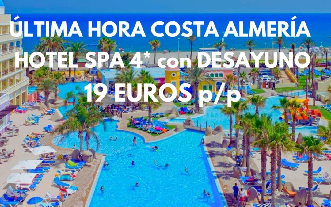 ÚLTIMA HORA COSTA ALMERÍA: Hotelazo Spa 4* con parque acuático y desayuno para tres SÓLO 19 Euros p/p
