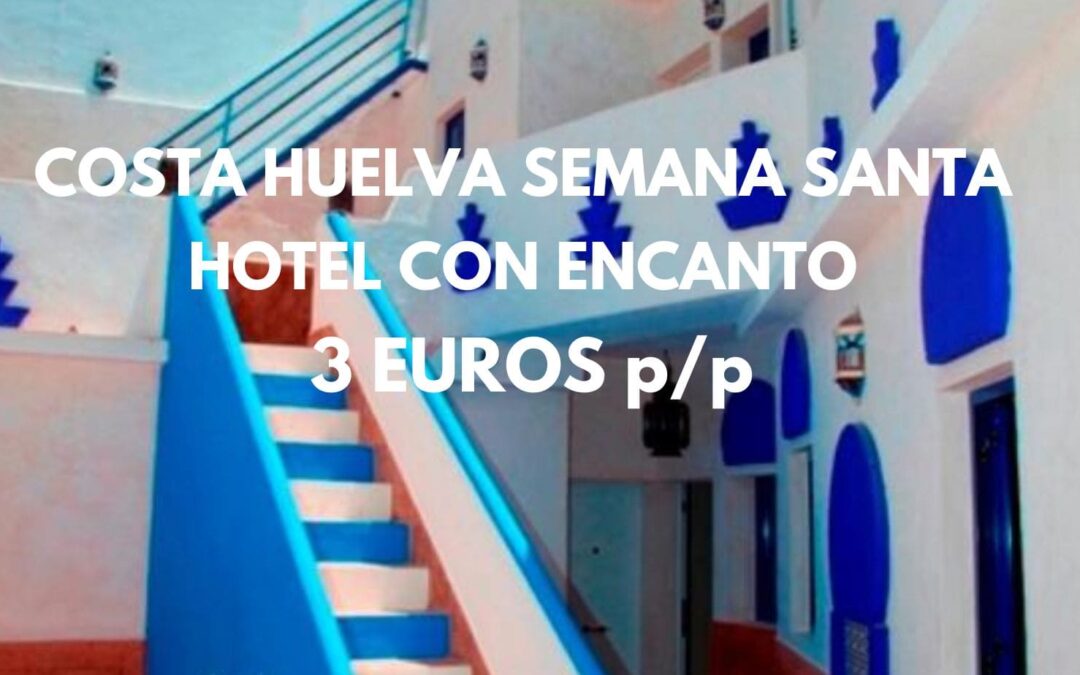 Costa de Huelva Semana Santa 2025: Hotel con encanto junto a la playa SÓLO 3 Euros p/p