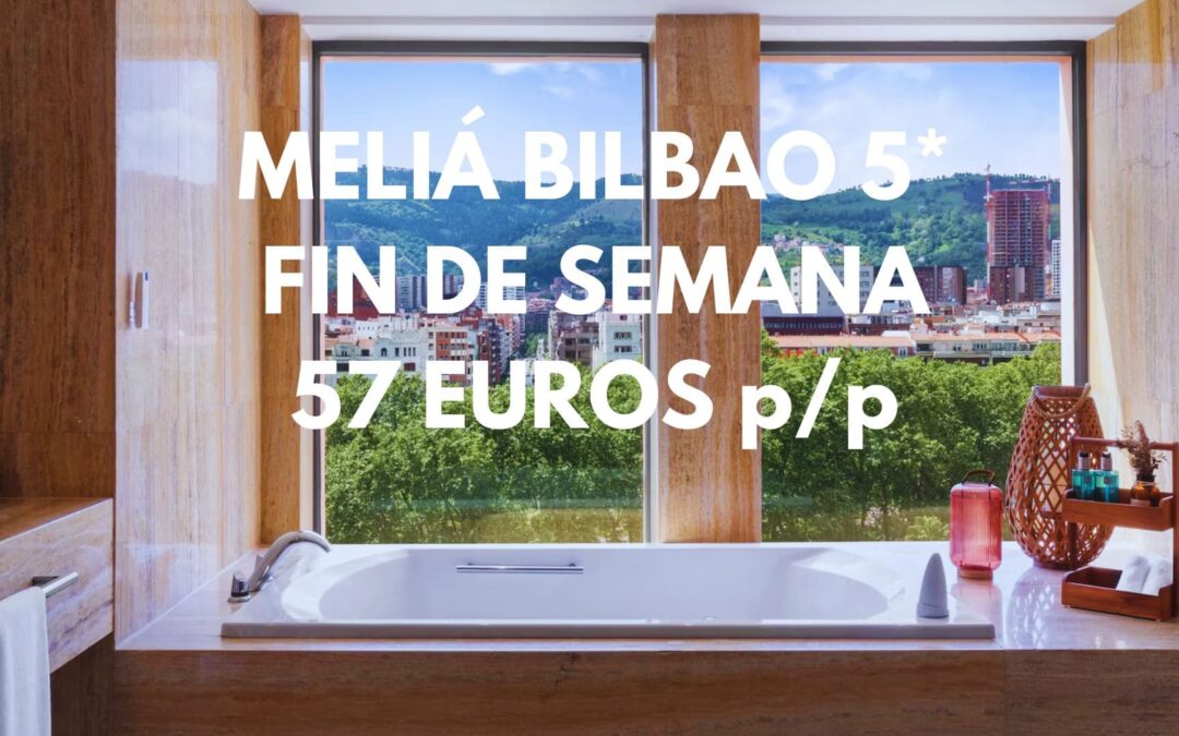 Fantástico Hotel 5* MELIÁ BILBAO en fin de semana por 57 Euros p/p