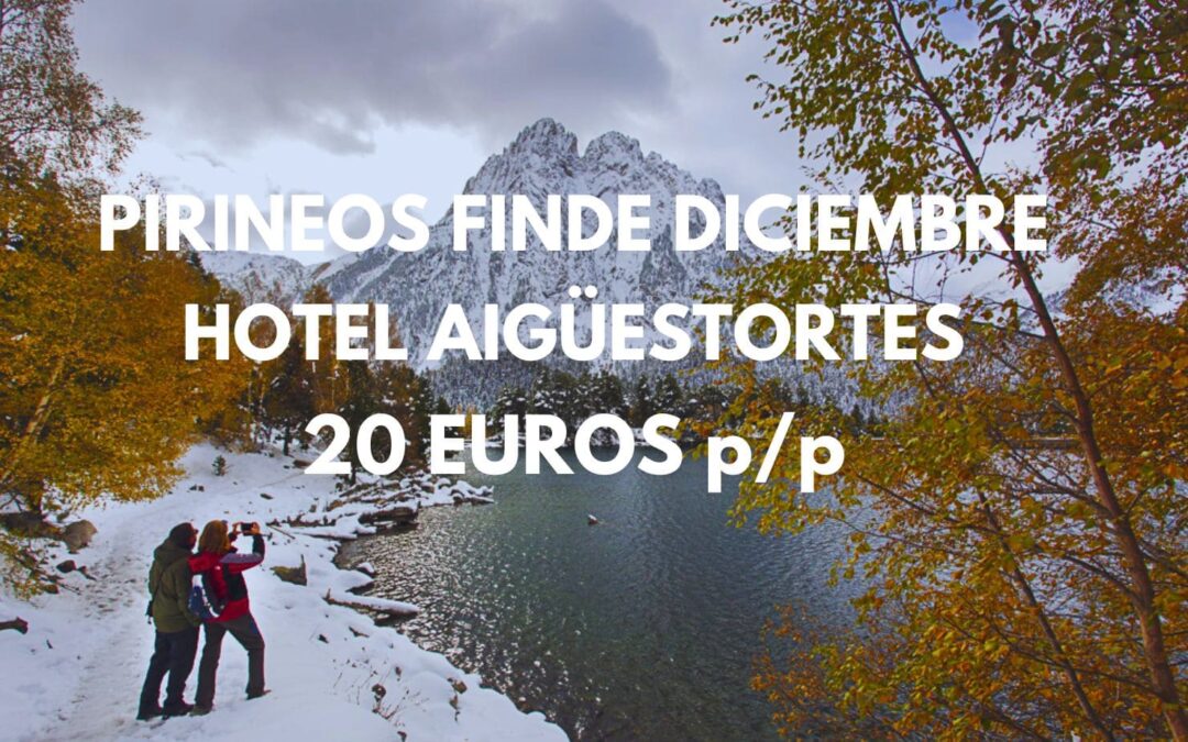 PIRINEOS FINDE DICIEMBRE: Hotel en Parque Nacional de Aigüestortes por SÓLO 20 Euros p/p