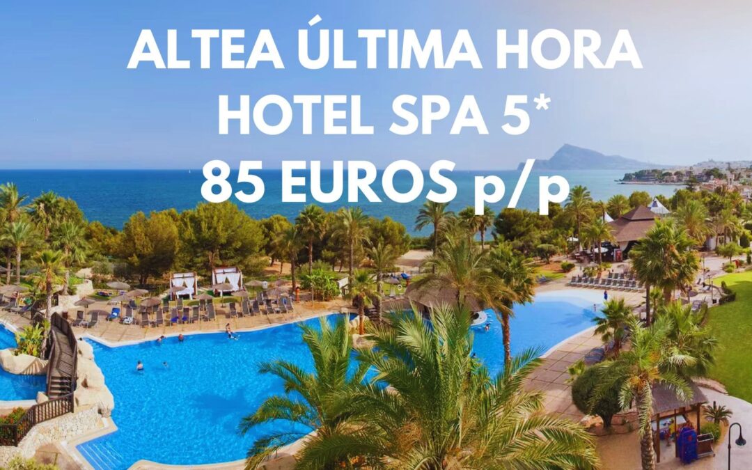 ALTEA DE LUJO ÚLTIMA HORA y Septiembre: Hotel Spa 5* frente al mar por sólo 85 Euros p/p