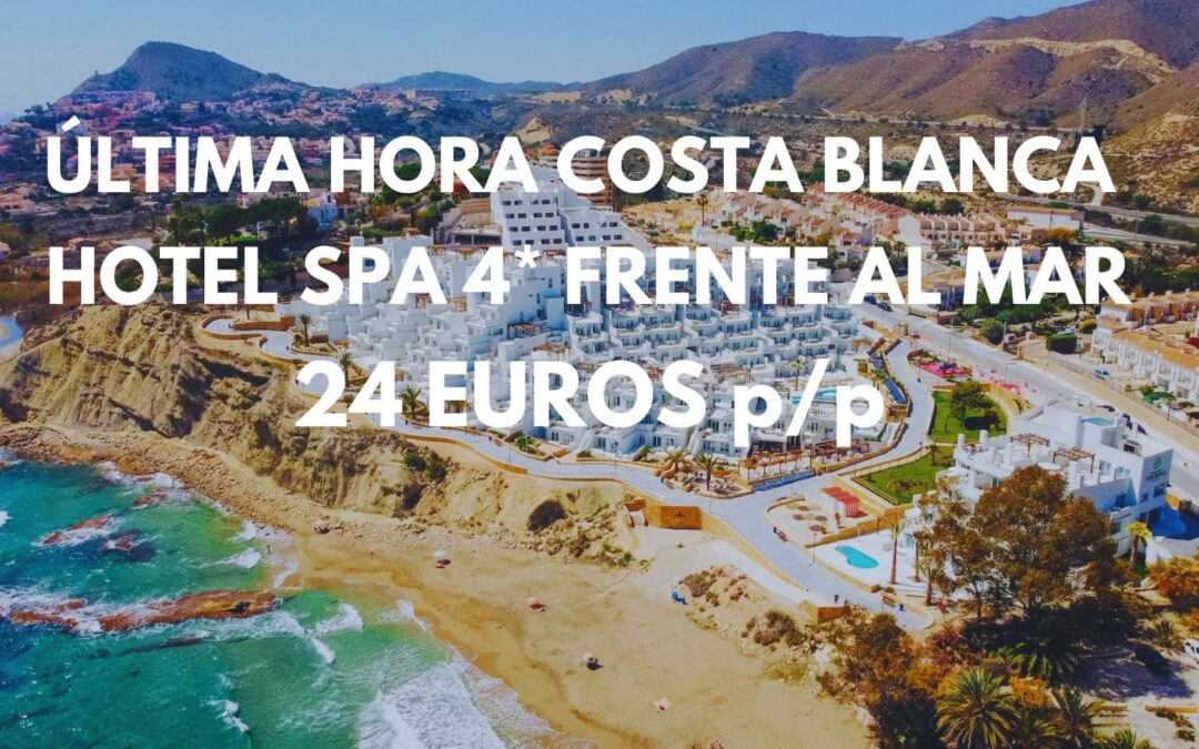 ÚLTIMA HORA COSTA BLANCA: Hotel Spa 4* LUJO frente al mar para cuatro SÓLO 24 Euros p/p