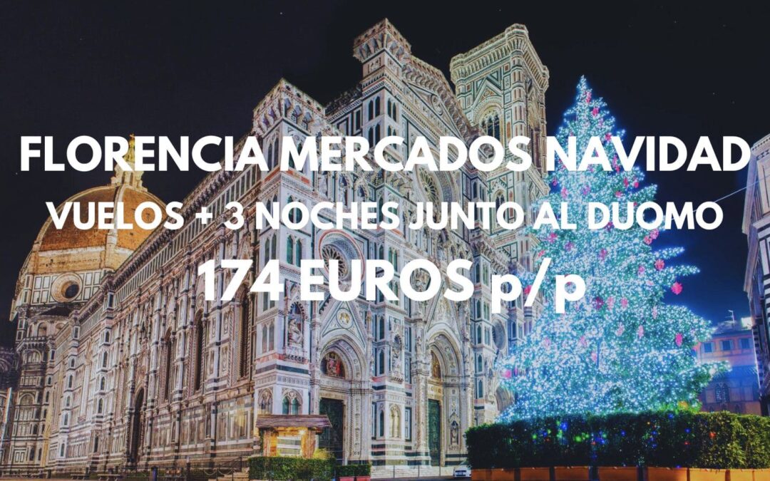 FLORENCIA Mercadillos Navideños Fin de semana: Vuelos + 3 noches Hotel junto al Duomo SÓLO 174 Euros p/p