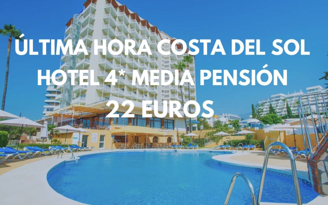 ÚLTIMA HORA COSTA DEL SOL: Hotel 4* con MEDIA PENSIÓN por solo 22 Euros p/p